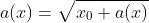 a(x)=\sqrt{x_0+a(x)}