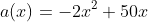 a(x)=-2x^2+50x