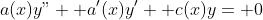 a(x)y"+ a'(x)y'+ c(x)y= 0