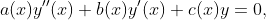 a(x)y''(x)+b(x)y'(x)+c(x)y=0,