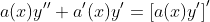 a(x)y^{\prime\prime}+a^{\prime}(x)y^{\prime}=\left[a(x)y^{\prime}\right]^{\prime}