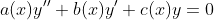 a(x)y^{\prime\prime}+b(x)y^{\prime}+c(x)y=0