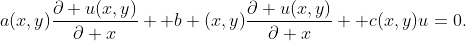 a(x,y)\dfrac{\partial u(x,y)}{\partial x} +b (x,y)\dfrac{\partial u(x,y)}{\partial x} +c(x,y)u=0.