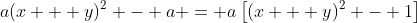 a(x + y)^2 - a = a\left[(x + y)^2 - 1\right]