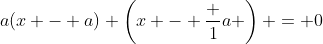 a(x - a) \left(x - \frac 1a \right) = 0
