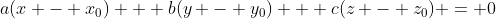 a(x - x_{0}) + b(y - y_{0}) + c(z - z_{0}) = 0