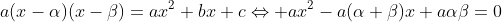 a(x-\alpha)(x-\beta)=ax^2+bx+c\Leftrightarrow ax^2-a(\alpha+\beta)x+a\alpha\beta=0