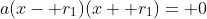 a(x- r_1)(x+ r_1)= 0