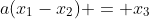 a(x_1-x_2) = x_3