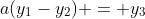 a(y_1-y_2) = y_3