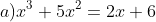 a)x^3+5x^2=2x+6