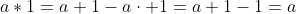 a*1=a+1-a\cdot 1=a+1-1=a