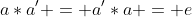 a*a' = a'*a = e
