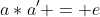 a*a' = e