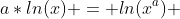 a*ln(x) = ln(x^a) 
