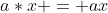a*x = ax