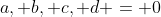 a, b, c, d = 0