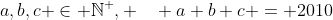 a,b,c \in \mathbb{N}^+, \quad a+b+c = 2010