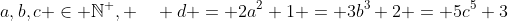a,b,c \in \mathbb{N}^+, \quad d = 2a^2+1 = 3b^3+2 = 5c^5+3