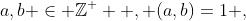 a,b \in \mathbb{Z^+}  , (a,b)=1 ,