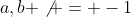 a,b \not = -1