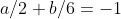 a/2+b/6=-1