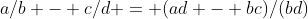 a/b - c/d = (ad - bc)/(bd)