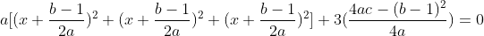 a[(x+\frac{b-1}{2a})^2+(x+\frac{b-1}{2a})^2+(x+\frac{b-1}{2a})^2]+3(\frac{4ac-(b-1)^2}{4a})=0