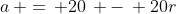 a\, =\, 20\, -\, 20r