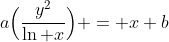 a\Bigl(\frac{y^2}{\ln x}\Bigr) = x+b