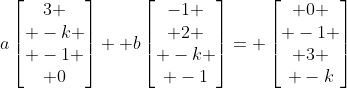 a\begin{bmatrix}3 \\ -k \\ -1 \\ 0\end{bmatrix}+ b\begin{bmatrix}-1 \\ 2 \\ -k \\ -1\end{bmatrix}= \begin{bmatrix} 0 \\ -1 \\ 3 \\ -k\end{bmatrix}