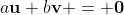 a\bold{u}+b\bold{v} = \bold{0}