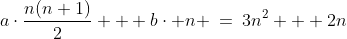 a\cdot\frac{n(n+1)}{2} + b\cdot n \:=\:3n^2 + 2n