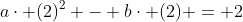 a\cdot (2)^2 - b\cdot (2) = 2