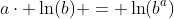 a\cdot \ln(b) = \ln(b^a)