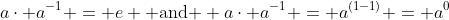 a\cdot a^{-1} = e \text{ and } a\cdot a^{-1} = a^{(1-1)} = a^0