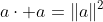a\cdot a=\|a\|^2