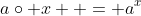 a\circ x  = a^x