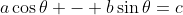 a\cos\theta - b\sin\theta=c