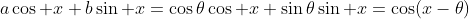 a\cos x+b\sin x=\cos\theta\cos x+\sin\theta\sin x=\cos(x-\theta)