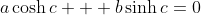 a\cosh{c} + b\sinh{c}=0