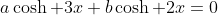 a\cosh 3x+b\cosh 2x=0