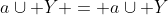 a\cup Y = a\cup Y