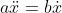 a\ddot{x}=b\dot{x}