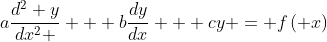 a\frac{{d^2 y}}{{dx^2 }} + b\frac{{dy}}{{dx}} + cy = f\left( x\right)