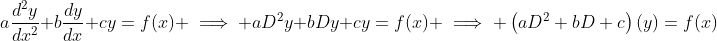 a\frac{d^2y}{dx^2}+b\frac{dy}{dx}+cy=f(x) \implies aD^2y+bDy+cy=f(x) \implies \left(aD^2+bD+c\right)(y)=f(x)