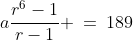 a\frac{r^6-1}{r-1} \:=\:189