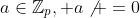 a\in\mathbb{Z}_p, a\not =0