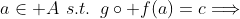 a\in A\,\,s.t.\,\,\,g\circ f(a)=c\Longrightarrow
