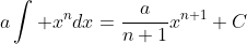 a\int x^ndx=\frac{a}{n+1}x^{n+1}+C